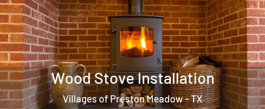 Wood Stove Installation Villages of Preston Meadow - TX