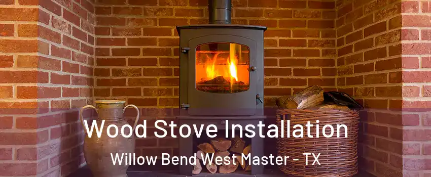 Wood Stove Installation Willow Bend West Master - TX