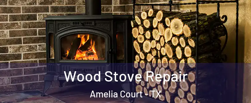 Wood Stove Repair Amelia Court - TX