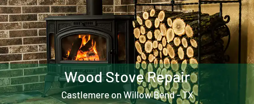 Wood Stove Repair Castlemere on Willow Bend - TX