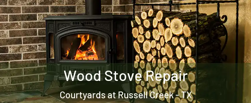 Wood Stove Repair Courtyards at Russell Creek - TX