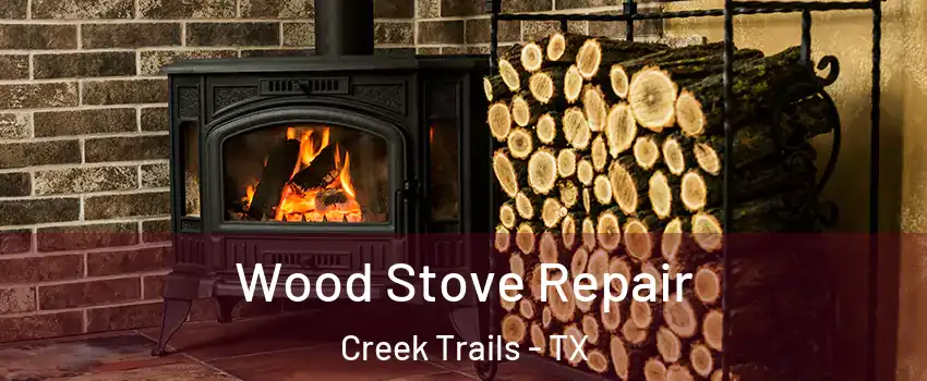 Wood Stove Repair Creek Trails - TX