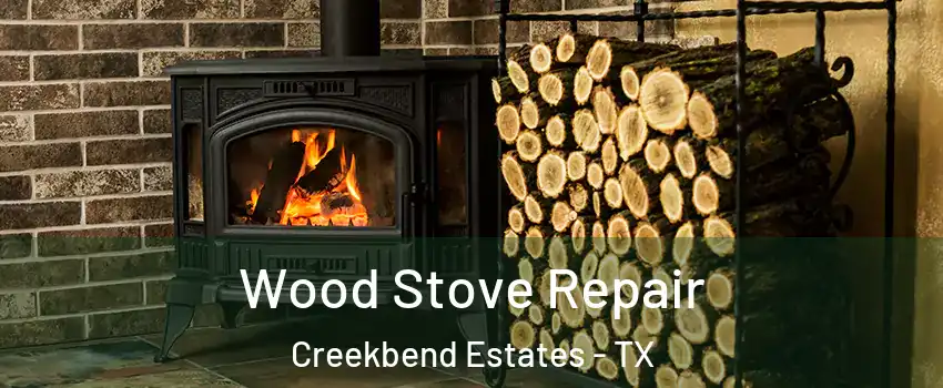 Wood Stove Repair Creekbend Estates - TX