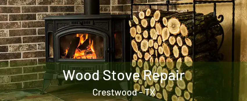 Wood Stove Repair Crestwood - TX