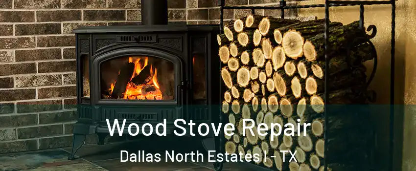 Wood Stove Repair Dallas North Estates I - TX