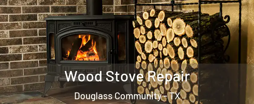 Wood Stove Repair Douglass Community - TX