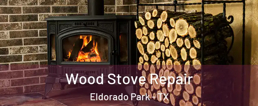 Wood Stove Repair Eldorado Park - TX