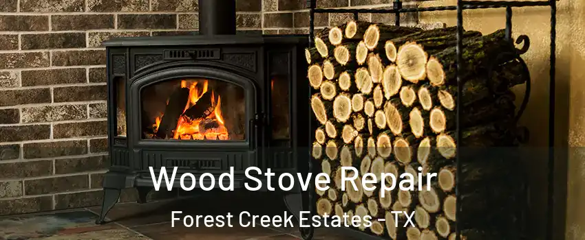 Wood Stove Repair Forest Creek Estates - TX