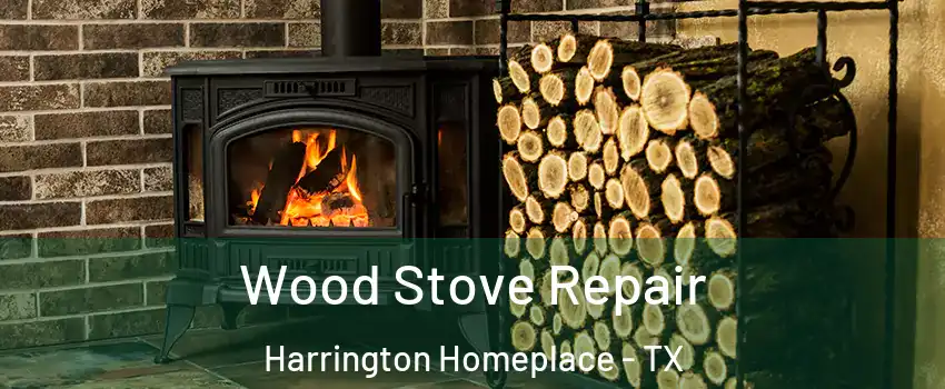 Wood Stove Repair Harrington Homeplace - TX