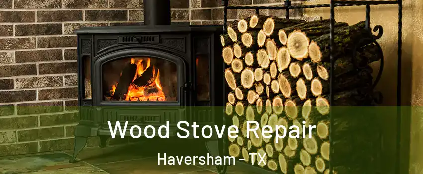 Wood Stove Repair Haversham - TX