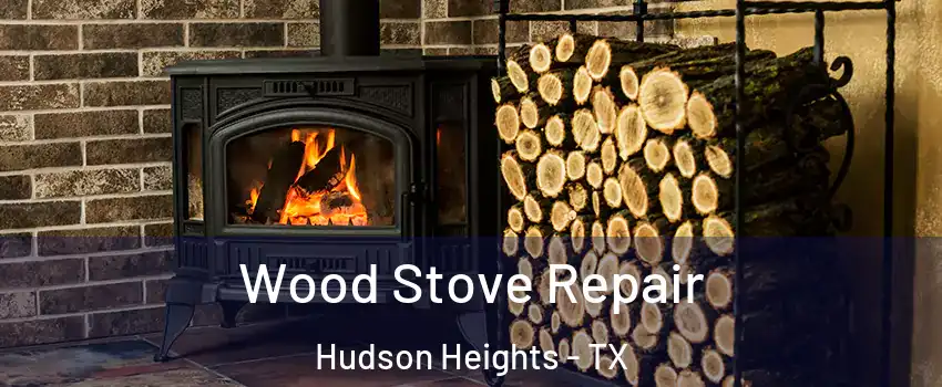 Wood Stove Repair Hudson Heights - TX