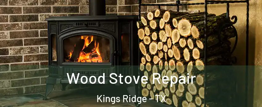 Wood Stove Repair Kings Ridge - TX