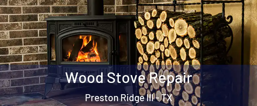 Wood Stove Repair Preston Ridge III - TX