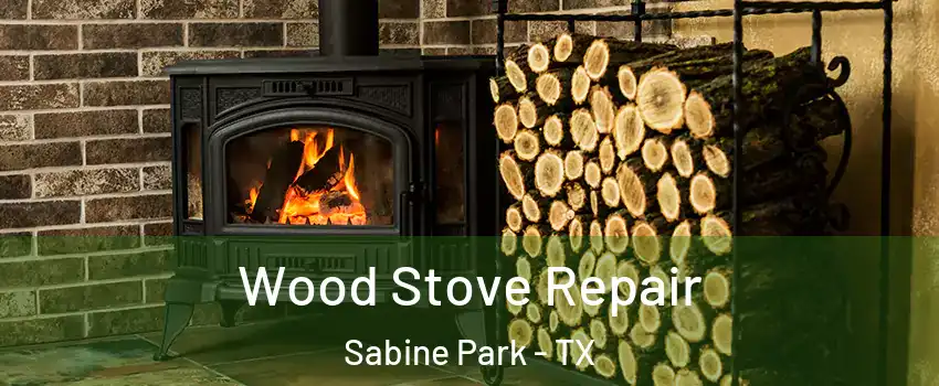 Wood Stove Repair Sabine Park - TX