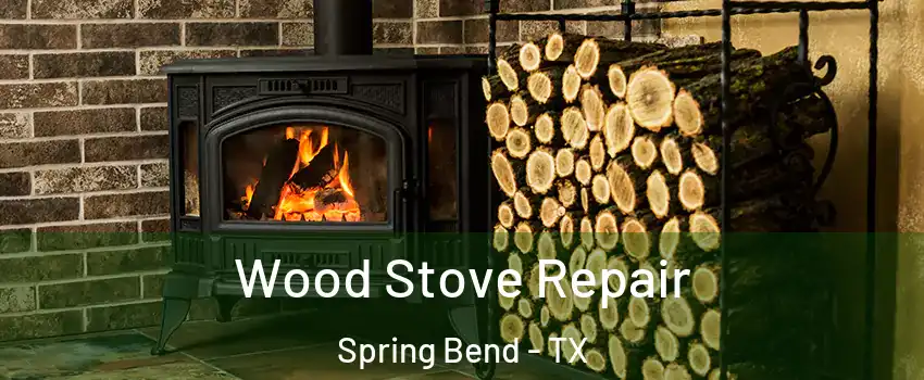 Wood Stove Repair Spring Bend - TX