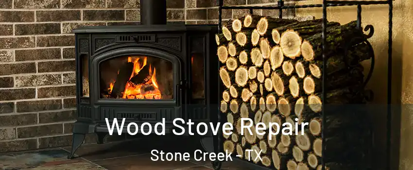 Wood Stove Repair Stone Creek - TX