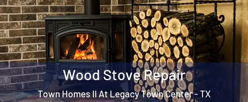 Wood Stove Repair Town Homes II At Legacy Town Center - TX