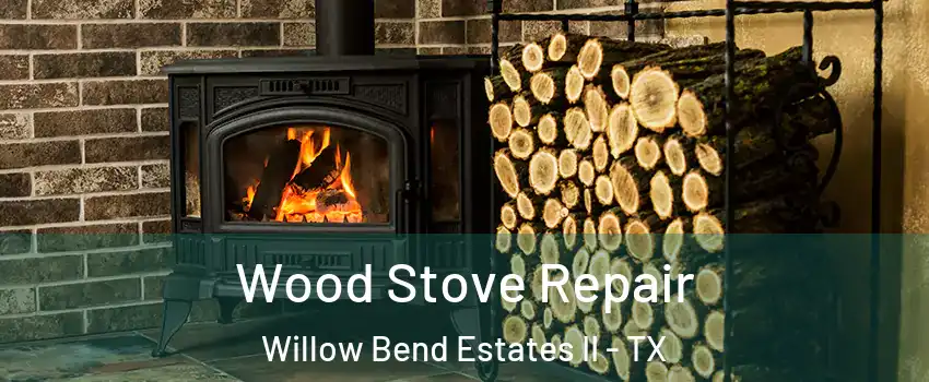 Wood Stove Repair Willow Bend Estates II - TX