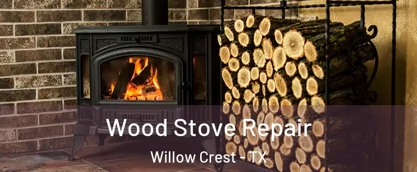 Wood Stove Repair Willow Crest - TX